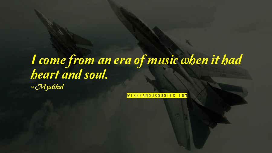 Biometrika Dedomena Quotes By Mystikal: I come from an era of music when