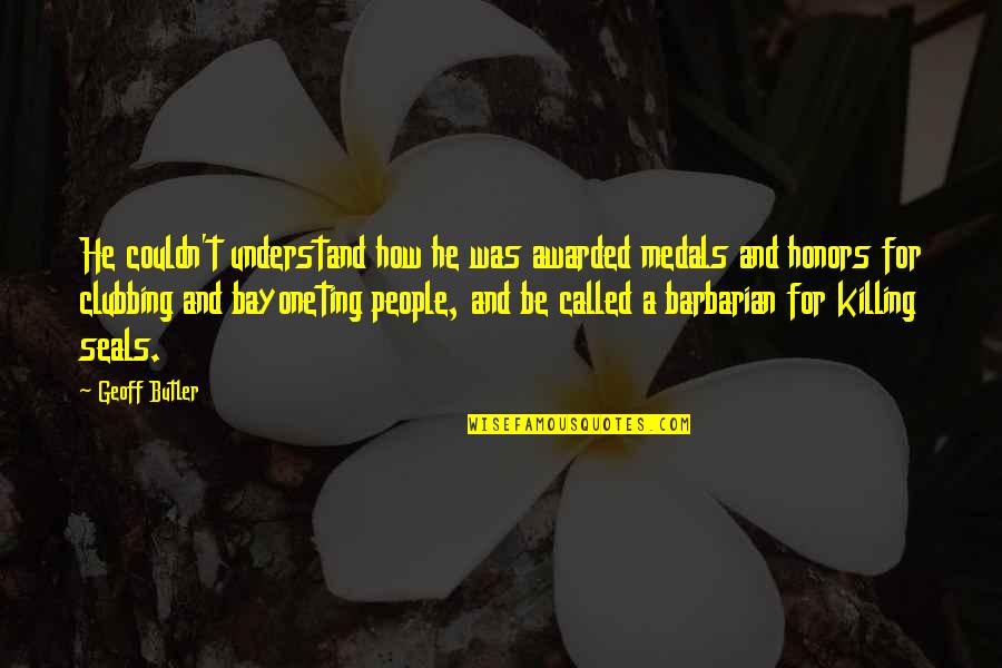 Biomimetic Quotes By Geoff Butler: He couldn't understand how he was awarded medals