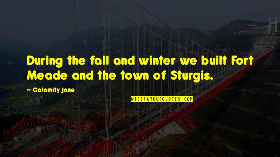 Biomimic Quotes By Calamity Jane: During the fall and winter we built Fort