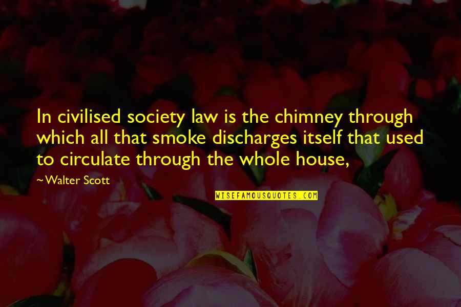 Biomimic Quotes By Walter Scott: In civilised society law is the chimney through