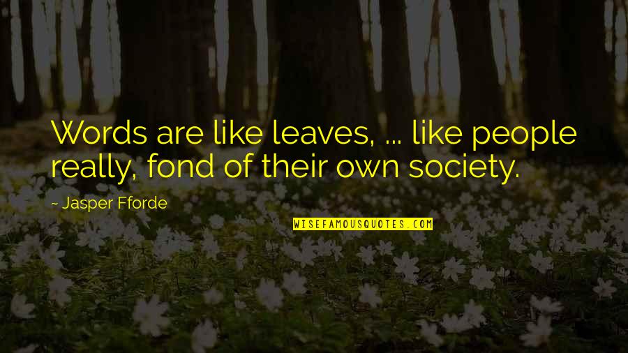 Biomimicry Ideas Quotes By Jasper Fforde: Words are like leaves, ... like people really,