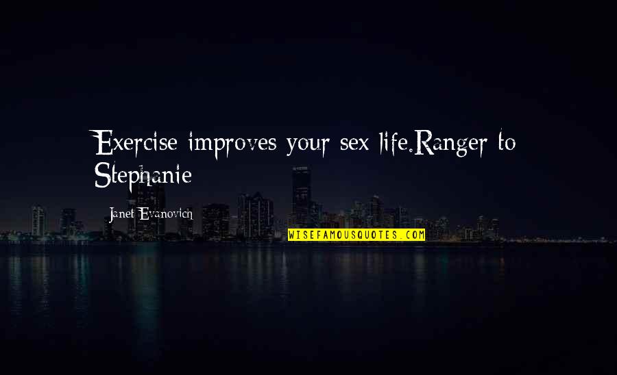 Biomorph Quotes By Janet Evanovich: Exercise improves your sex life.Ranger to Stephanie