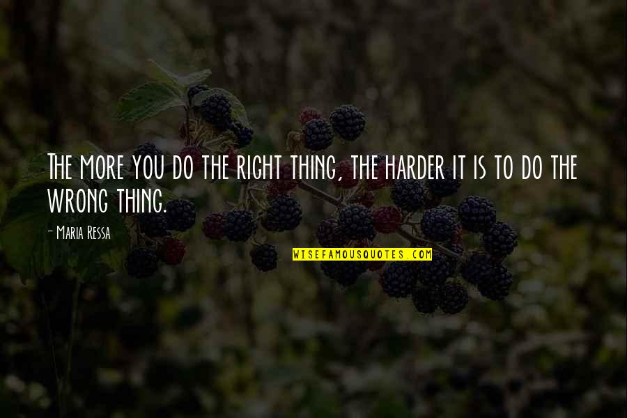 Biomorphic Architecture Quotes By Maria Ressa: The more you do the right thing, the