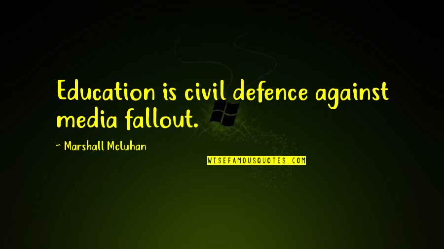 Biomorphic Quotes By Marshall McLuhan: Education is civil defence against media fallout.