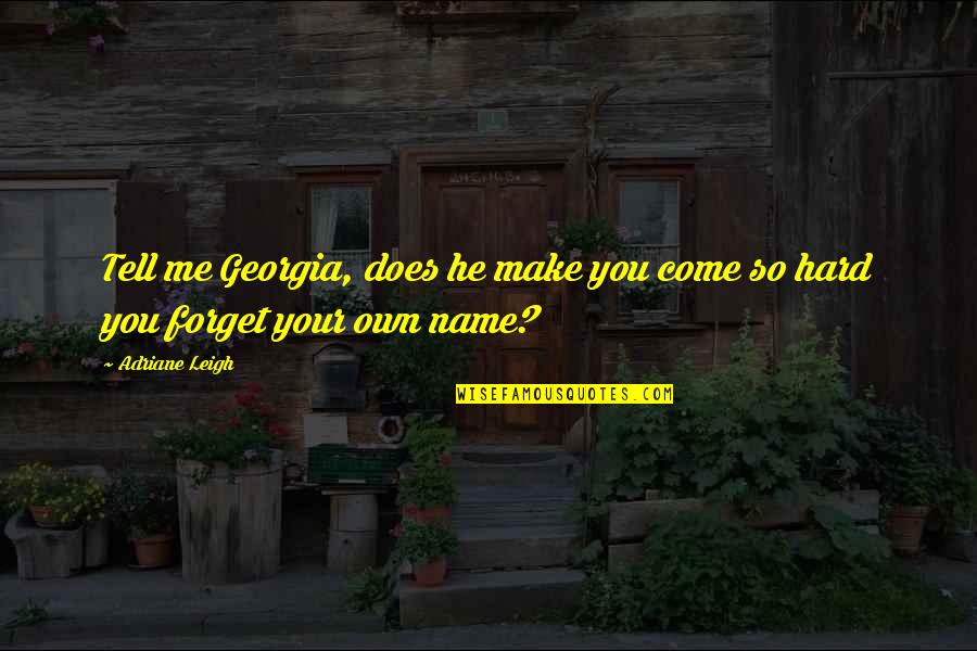 Biomorphs Inc Masks Quotes By Adriane Leigh: Tell me Georgia, does he make you come