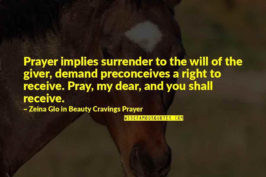 Biomother Quotes By Zeina Glo In Beauty Cravings Prayer: Prayer implies surrender to the will of the Biomother Quotes By Zeina Glo In Beauty Cravings Prayer: Prayer implies surrender to the will of the