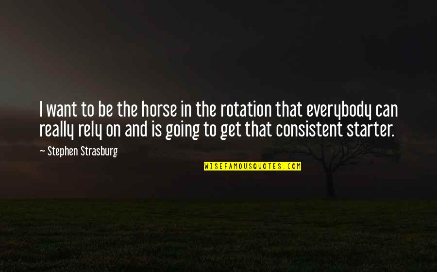 Bion Group Quotes By Stephen Strasburg: I want to be the horse in the Bion Group Quotes By Stephen Strasburg: I want to be the horse in the