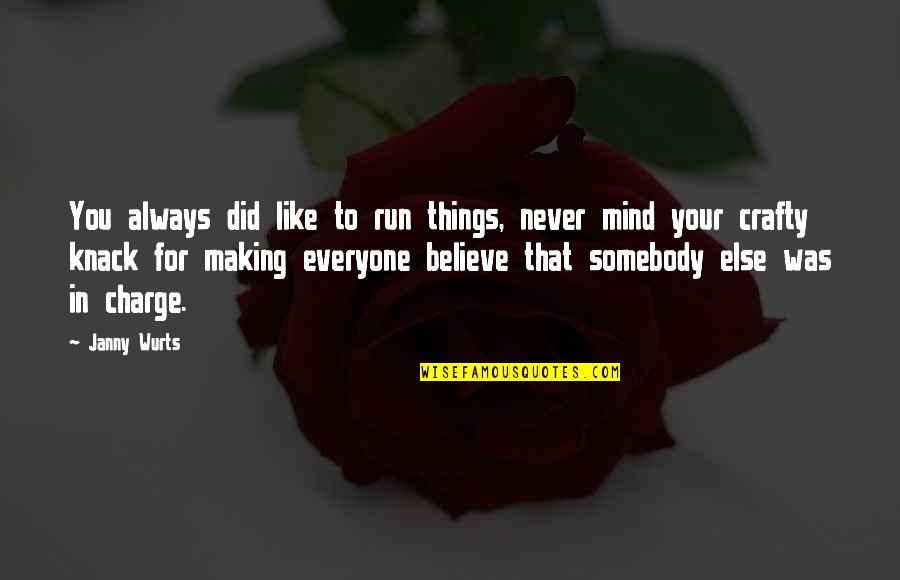 Bionca Dunham Quotes By Janny Wurts: You always did like to run things, never Bionca Dunham Quotes By Janny Wurts: You always did like to run things, never