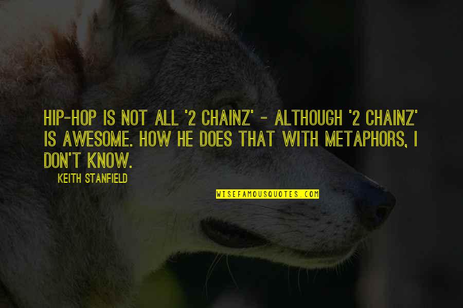 Bionca Sparrow Quotes By Keith Stanfield: Hip-hop is not all '2 Chainz' - although