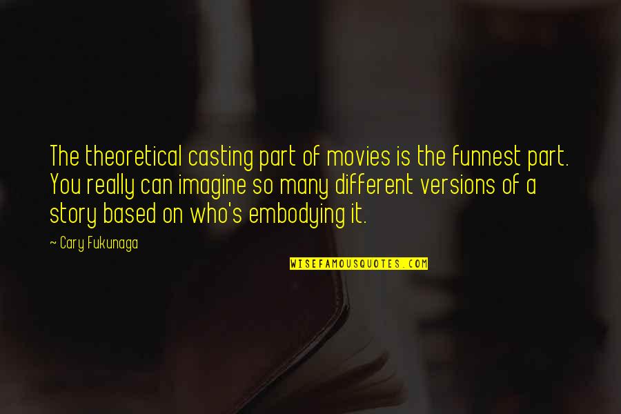 Bionde Quotes By Cary Fukunaga: The theoretical casting part of movies is the