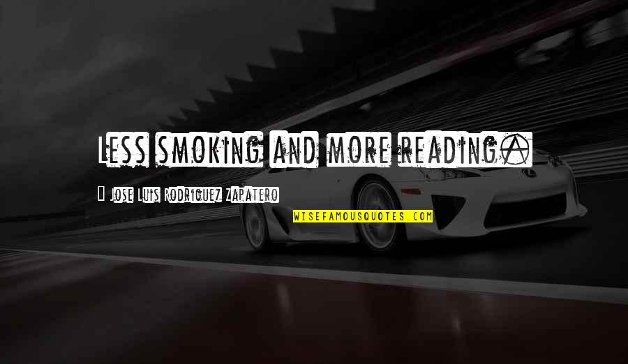 Biondini Viaggi Quotes By Jose Luis Rodriguez Zapatero: Less smoking and more reading.