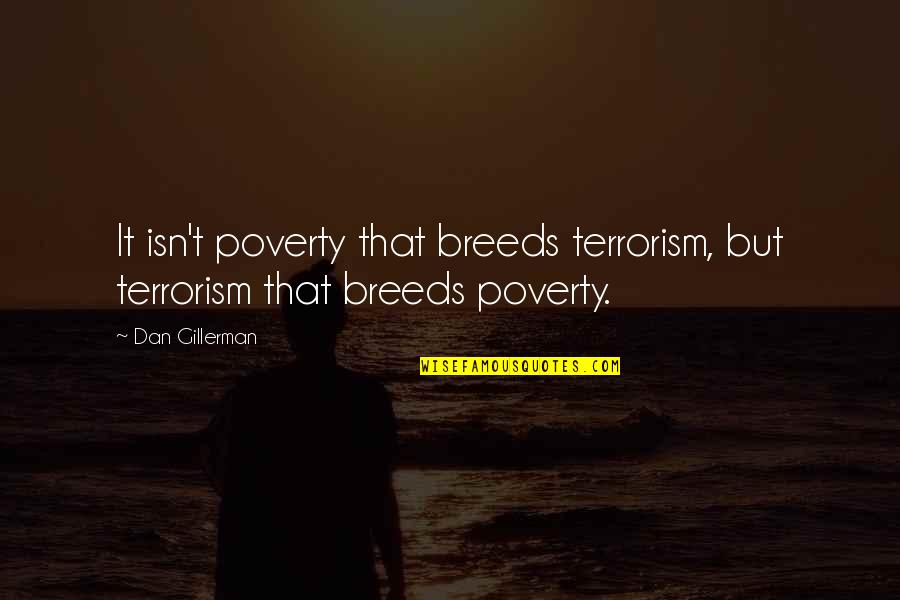 Bionic Woman Memorable Quotes By Dan Gillerman: It isn't poverty that breeds terrorism, but terrorism