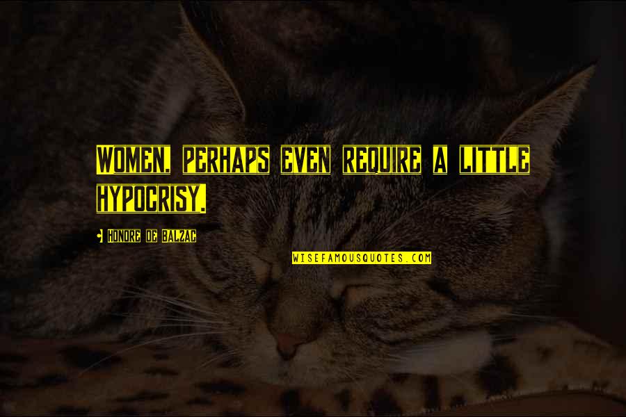 Bionic Woman Memorable Quotes By Honore De Balzac: Women, perhaps even require a little hypocrisy. Bionic Woman Memorable Quotes By Honore De Balzac: Women, perhaps even require a little hypocrisy.