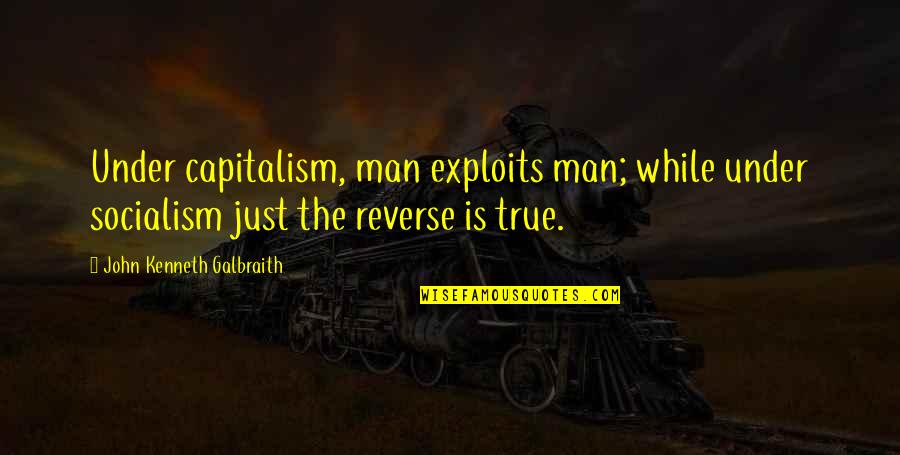 Bionic Woman Memorable Quotes By John Kenneth Galbraith: Under capitalism, man exploits man; while under socialism Bionic Woman Memorable Quotes By John Kenneth Galbraith: Under capitalism, man exploits man; while under socialism