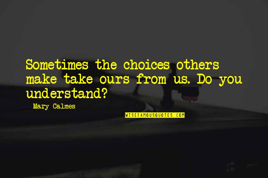 Bionicle The Legend Quotes By Mary Calmes: Sometimes the choices others make take ours from