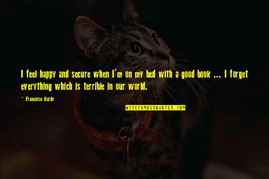 Bionics Quotes By Francoise Hardy: I feel happy and secure when I'm on