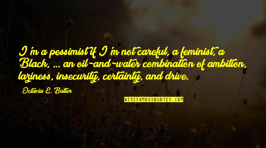 Bionics Research Quotes By Octavia E. Butler: I'm a pessimist if I'm not careful, a