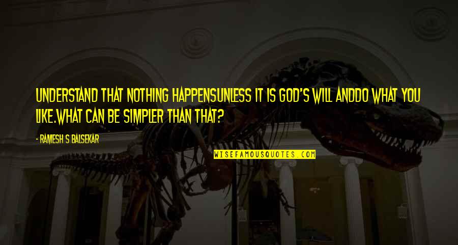 Bionics Research Quotes By Ramesh S Balsekar: Understand that nothing happensunless it is God's will