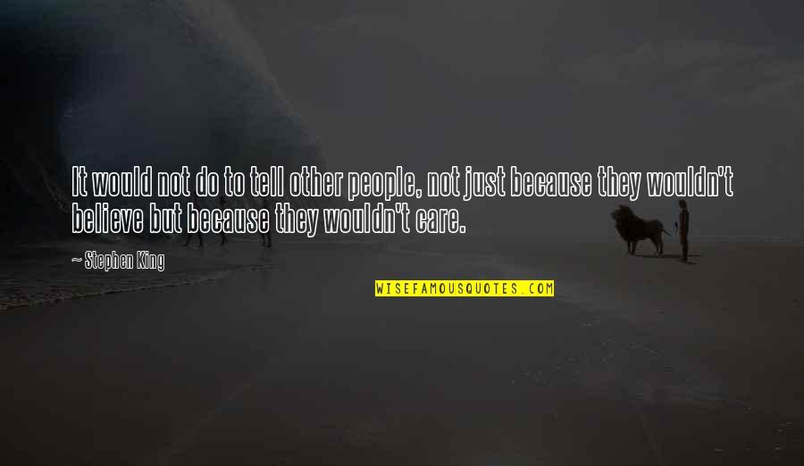 Bionics Research Quotes By Stephen King: It would not do to tell other people,