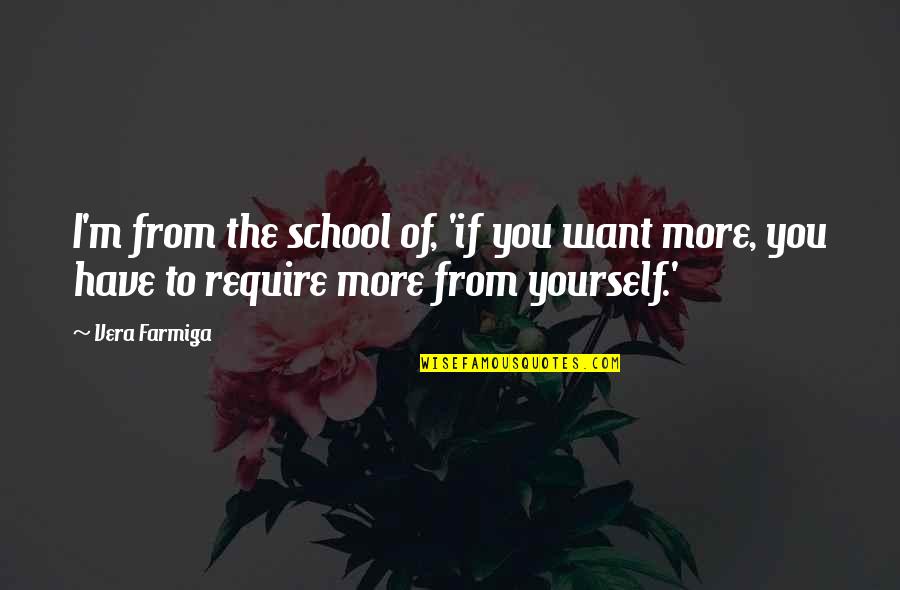 Bionics Research Quotes By Vera Farmiga: I'm from the school of, 'if you want