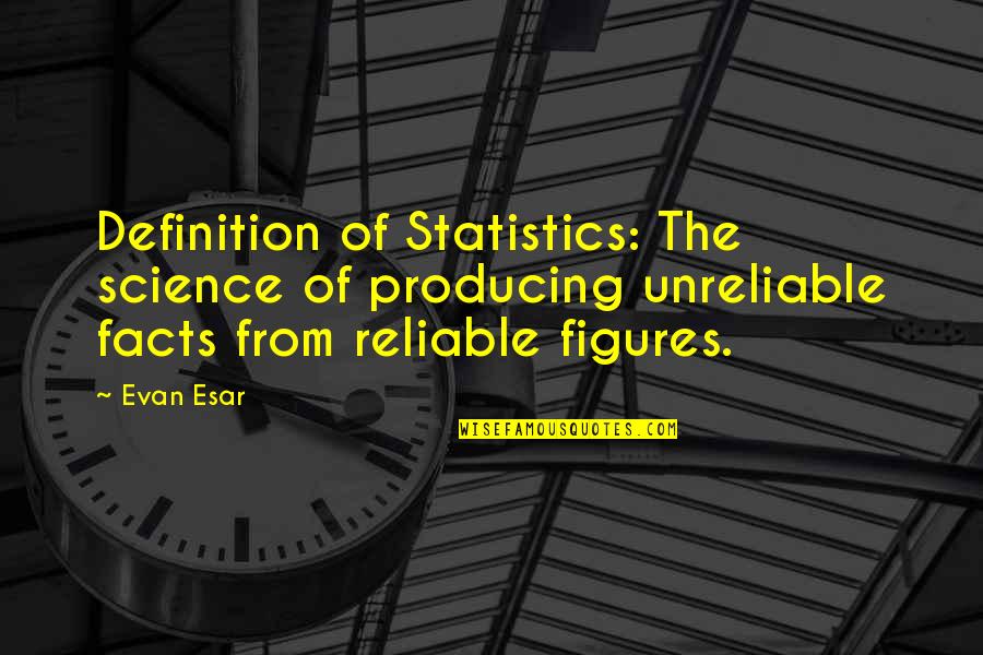 Bionics Server Quotes By Evan Esar: Definition of Statistics: The science of producing unreliable Bionics Server Quotes By Evan Esar: Definition of Statistics: The science of producing unreliable