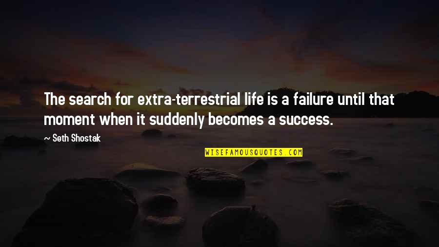 Bionics Server Quotes By Seth Shostak: The search for extra-terrestrial life is a failure Bionics Server Quotes By Seth Shostak: The search for extra-terrestrial life is a failure