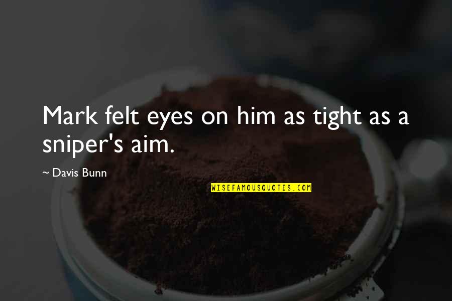 Biophilia Bjork Quotes By Davis Bunn: Mark felt eyes on him as tight as Biophilia Bjork Quotes By Davis Bunn: Mark felt eyes on him as tight as