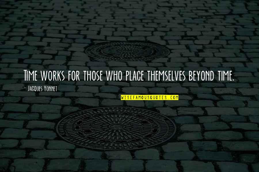 Biophobia Quotes By Jacques Yonnet: Time works for those who place themselves beyond