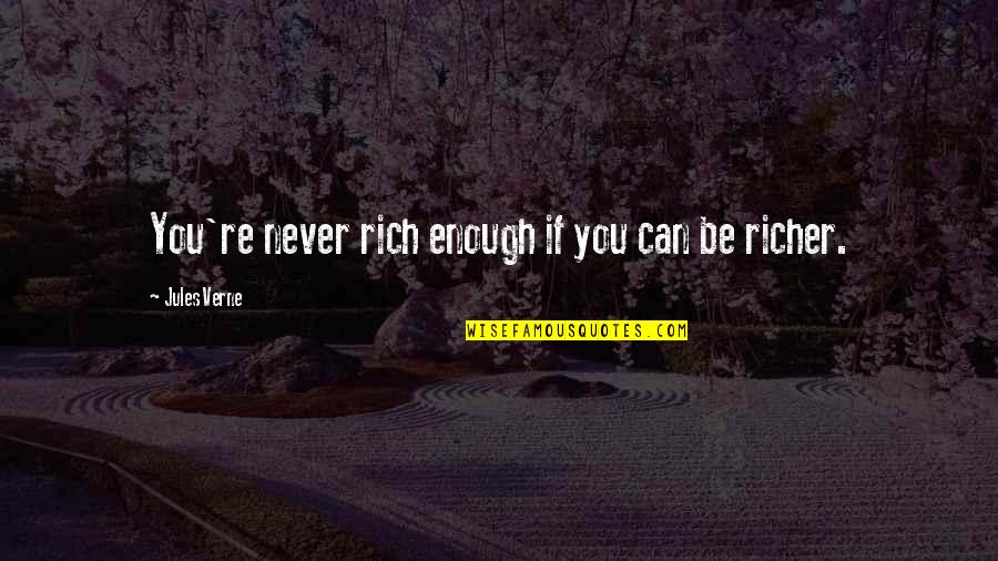 Biophobia Quotes By Jules Verne: You're never rich enough if you can be