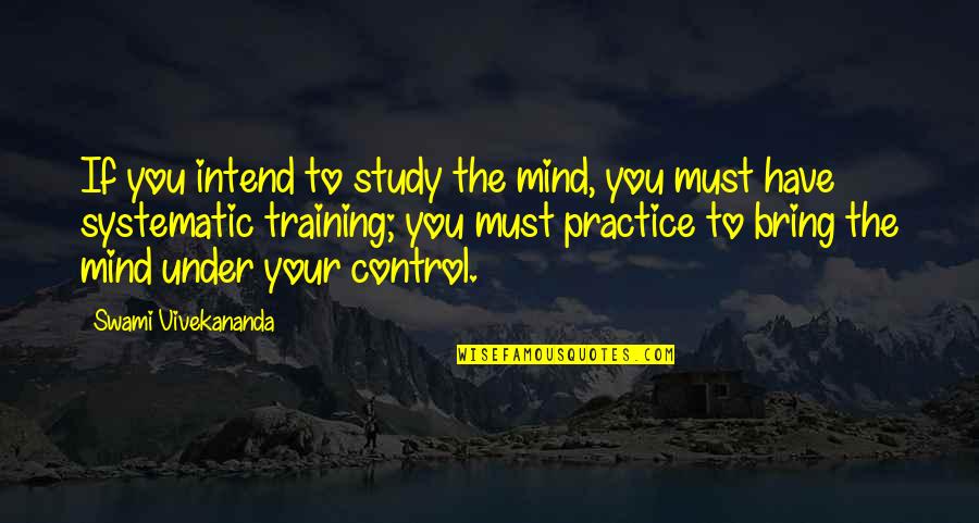 Biophobia Quotes By Swami Vivekananda: If you intend to study the mind, you
