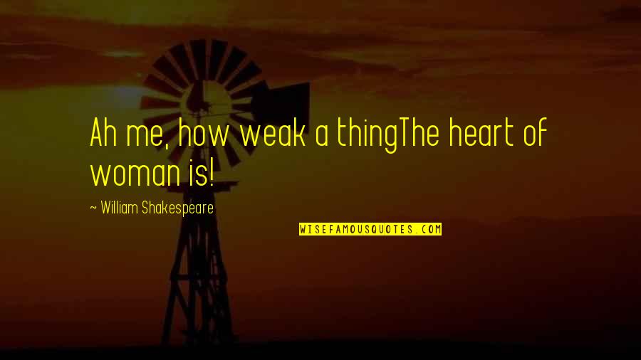 Biophobia Quotes By William Shakespeare: Ah me, how weak a thingThe heart of
