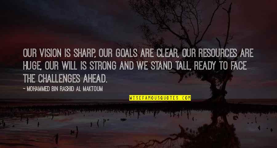 Biopiracy And Bioprospecting Quotes By Mohammed Bin Rashid Al Maktoum: Our vision is sharp, our goals are clear, Biopiracy And Bioprospecting Quotes By Mohammed Bin Rashid Al Maktoum: Our vision is sharp, our goals are clear,