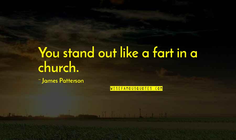 Bioplastics Production Quotes By James Patterson: You stand out like a fart in a Bioplastics Production Quotes By James Patterson: You stand out like a fart in a