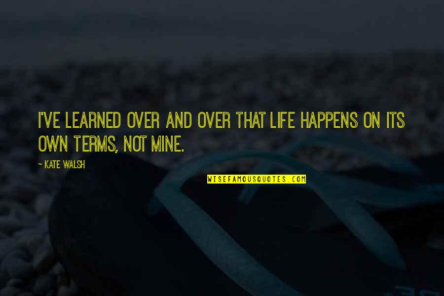 Biopolymer Implant Quotes By Kate Walsh: I've learned over and over that life happens