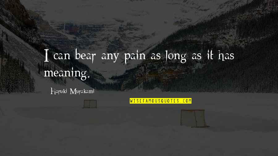 Biopsy Procedure Quotes By Haruki Murakami: I can bear any pain as long as