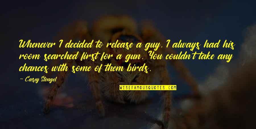 Biopsy Quotes By Casey Stengel: Whenever I decided to release a guy, I