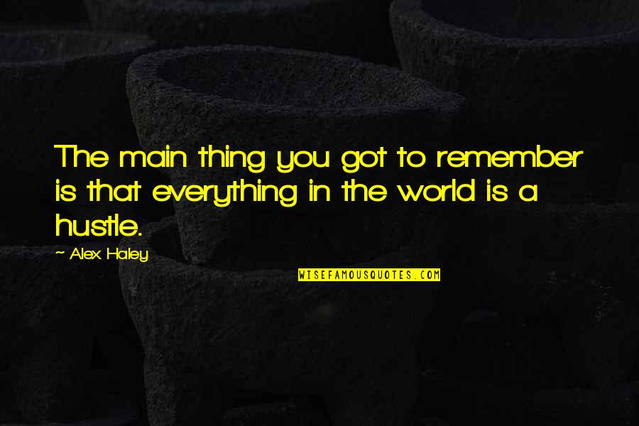 Biopsychosocial Assessment Quotes By Alex Haley: The main thing you got to remember is