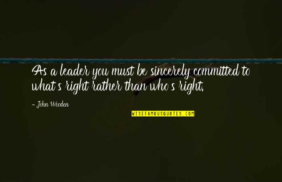Bioqu Mica Cl Nica Quotes By John Wooden: As a leader you must be sincerely committed