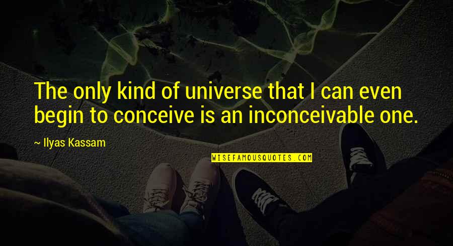 Bioqu Mica Estructural Quotes By Ilyas Kassam: The only kind of universe that I can