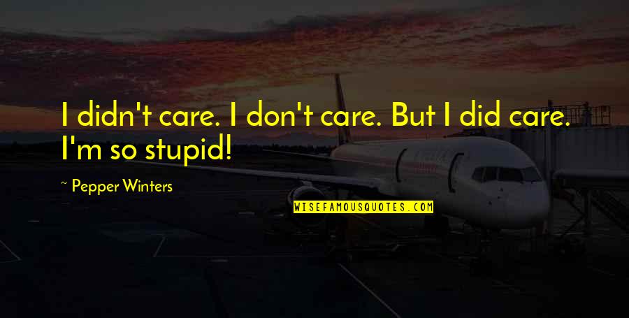 Bioqu Mica Quotes By Pepper Winters: I didn't care. I don't care. But I