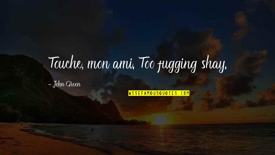 Bioreactors Are Quotes By John Green: Touche, mon ami. Too fugging shay. Bioreactors Are Quotes By John Green: Touche, mon ami. Too fugging shay.