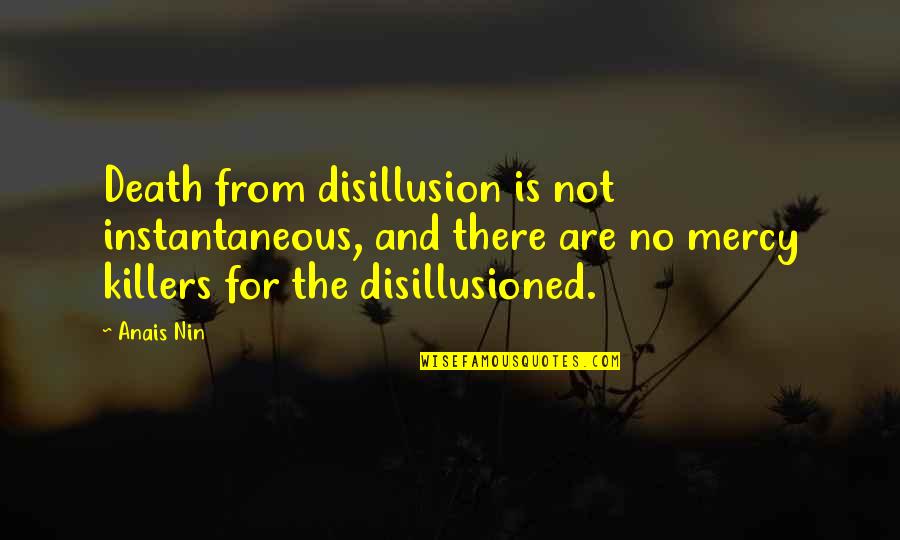 Bioreactors Quotes By Anais Nin: Death from disillusion is not instantaneous, and there