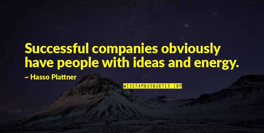 Bioregions Of The Us Quotes By Hasso Plattner: Successful companies obviously have people with ideas and