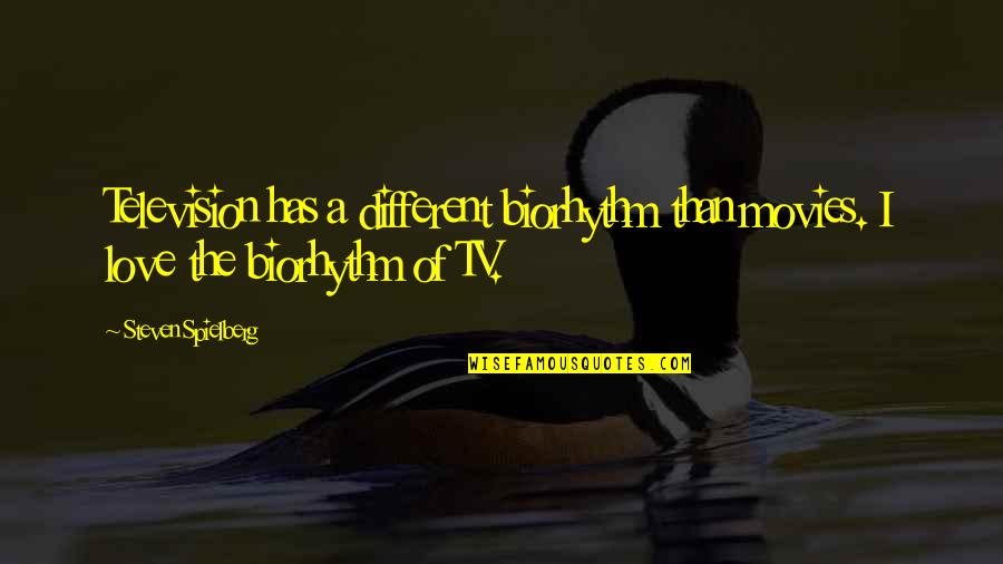 Biorhythm Quotes By Steven Spielberg: Television has a different biorhythm than movies. I
