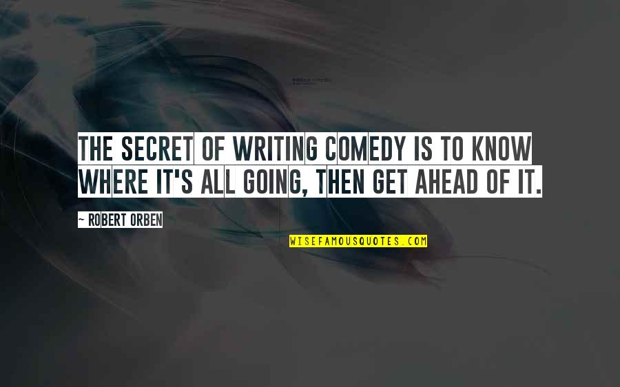Bioscalin Quotes By Robert Orben: The secret of writing comedy is to know