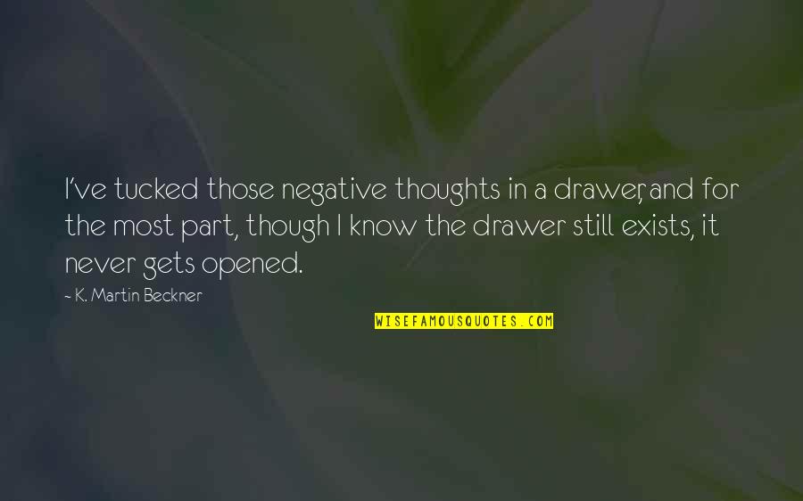 Bioscience Quotes By K. Martin Beckner: I've tucked those negative thoughts in a drawer,