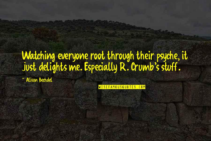 Biosciences Quotes By Alison Bechdel: Watching everyone root through their psyche, it just Biosciences Quotes By Alison Bechdel: Watching everyone root through their psyche, it just