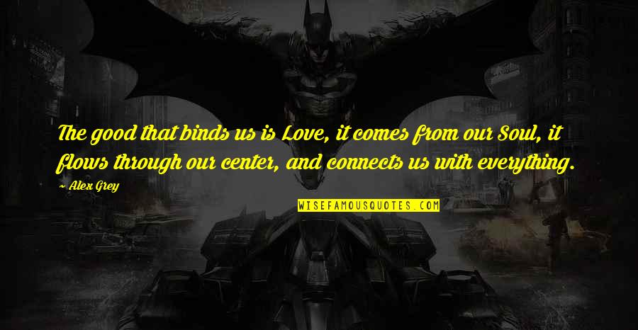 Bioscoop Nederland Quotes By Alex Grey: The good that binds us is Love, it Bioscoop Nederland Quotes By Alex Grey: The good that binds us is Love, it