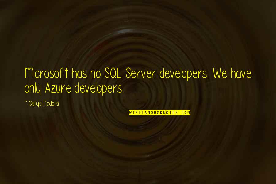 Biosfera Definicion Quotes By Satya Nadella: Microsoft has no SQL Server developers. We have