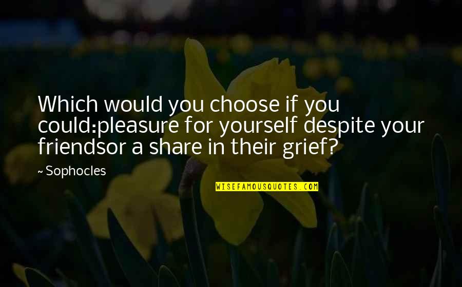 Bioshock Infinite Booker Dewitt Quotes By Sophocles: Which would you choose if you could:pleasure for